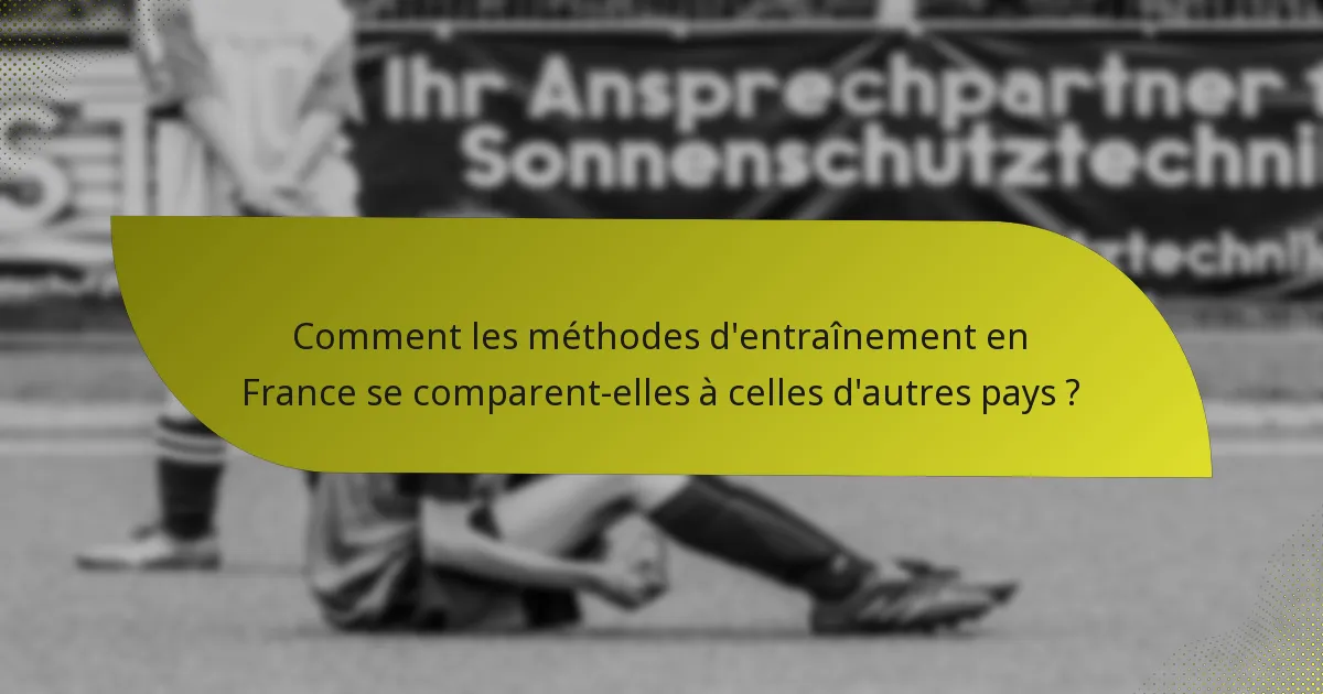 Comment les méthodes d'entraînement en France se comparent-elles à celles d'autres pays ?