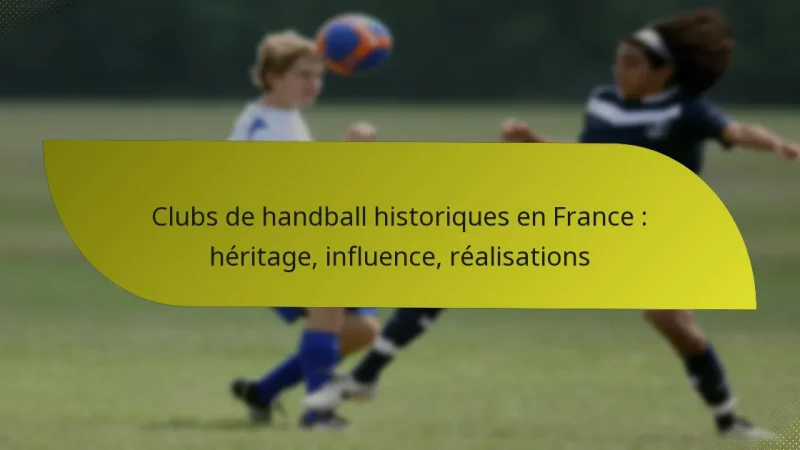 Clubs de handball historiques en France : héritage, influence, réalisations