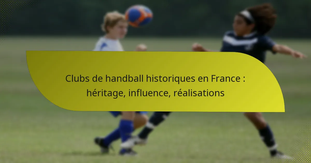 Clubs de handball historiques en France : héritage, influence, réalisations