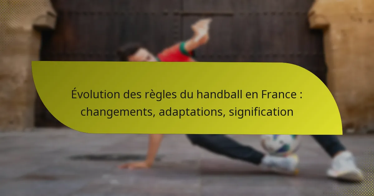 Évolution des règles du handball en France : changements, adaptations, signification