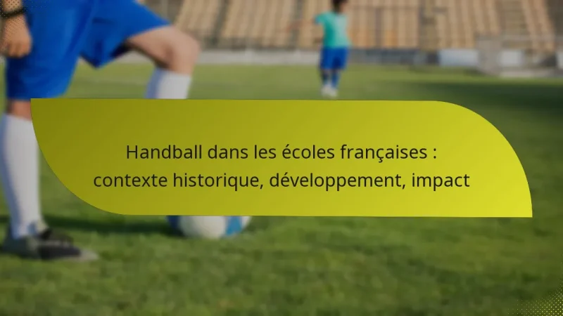 Handball dans les écoles françaises : contexte historique, développement, impact