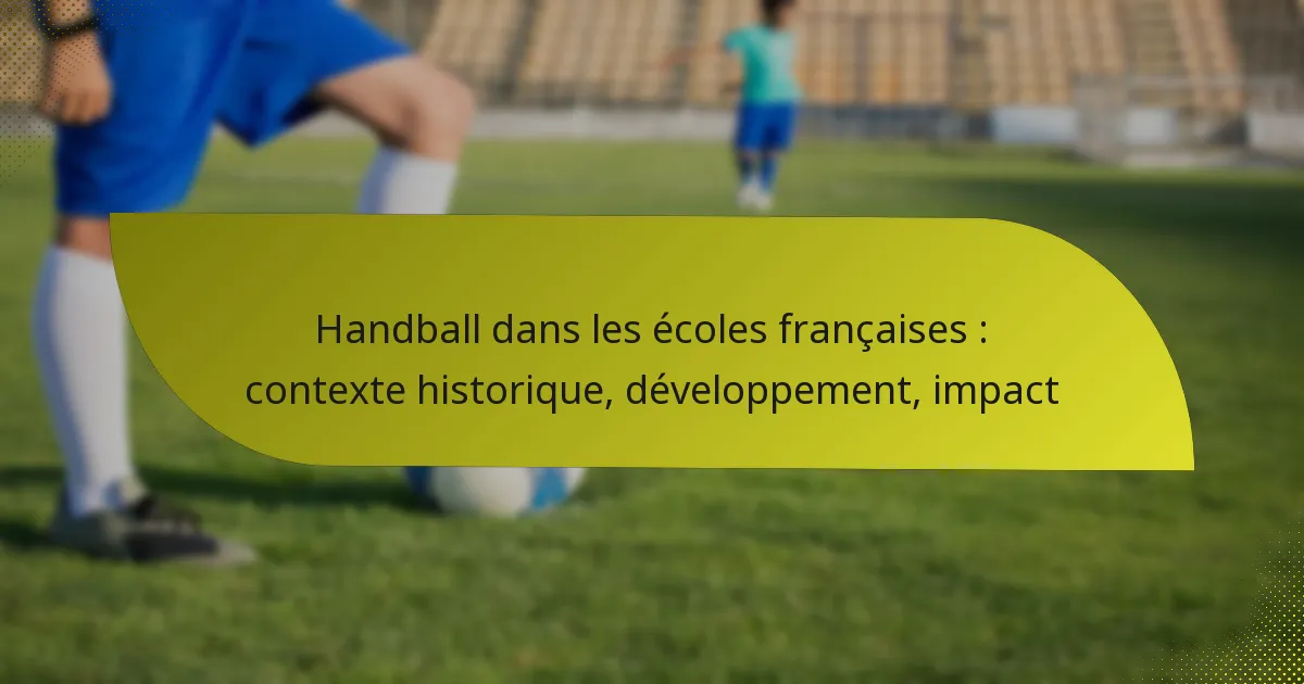 Handball dans les écoles françaises : contexte historique, développement, impact