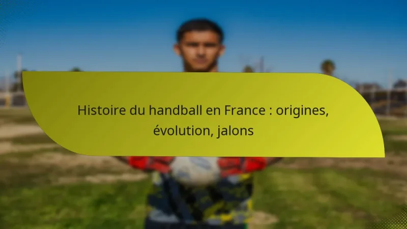 Histoire du handball en France : origines, évolution, jalons