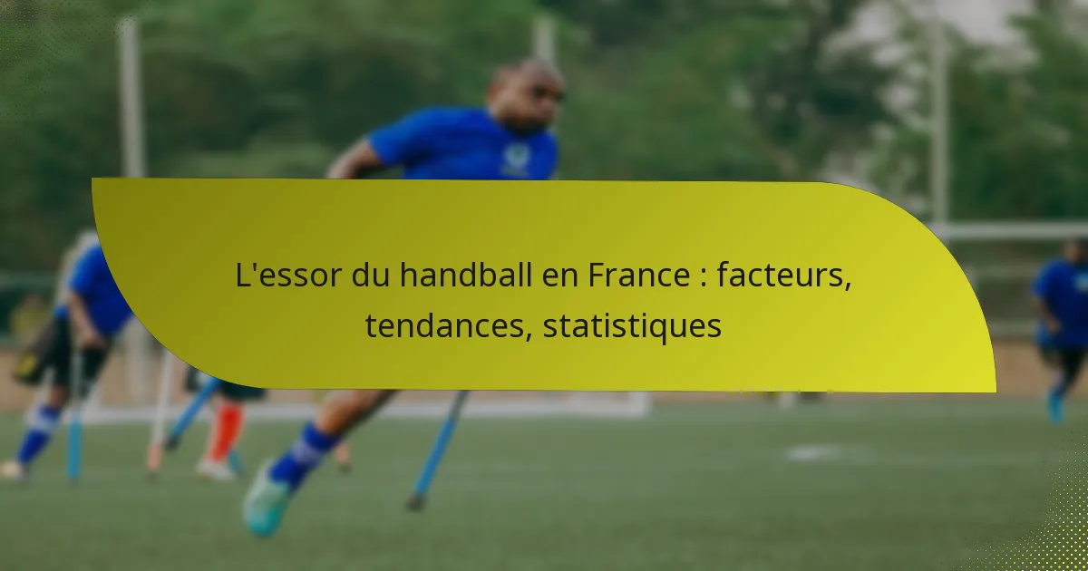 L’essor du handball en France : facteurs, tendances, statistiques