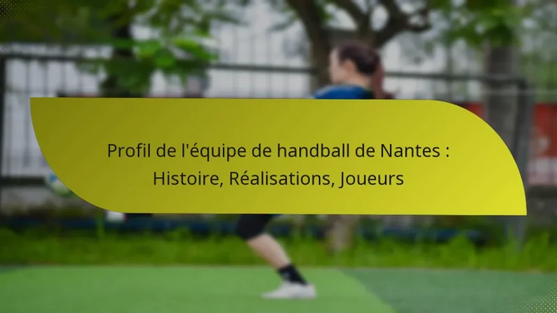 Profil de l’équipe de handball de Nantes : Histoire, Réalisations, Joueurs