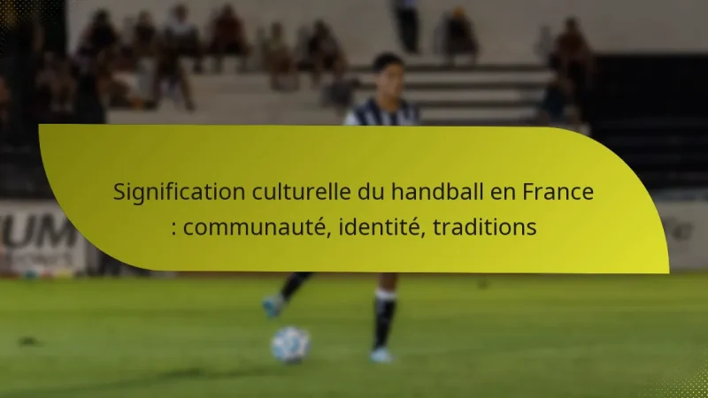 Signification culturelle du handball en France : communauté, identité, traditions