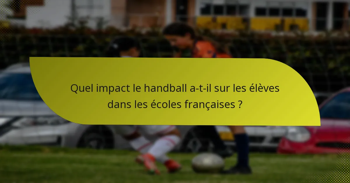 Quel impact le handball a-t-il sur les élèves dans les écoles françaises ?