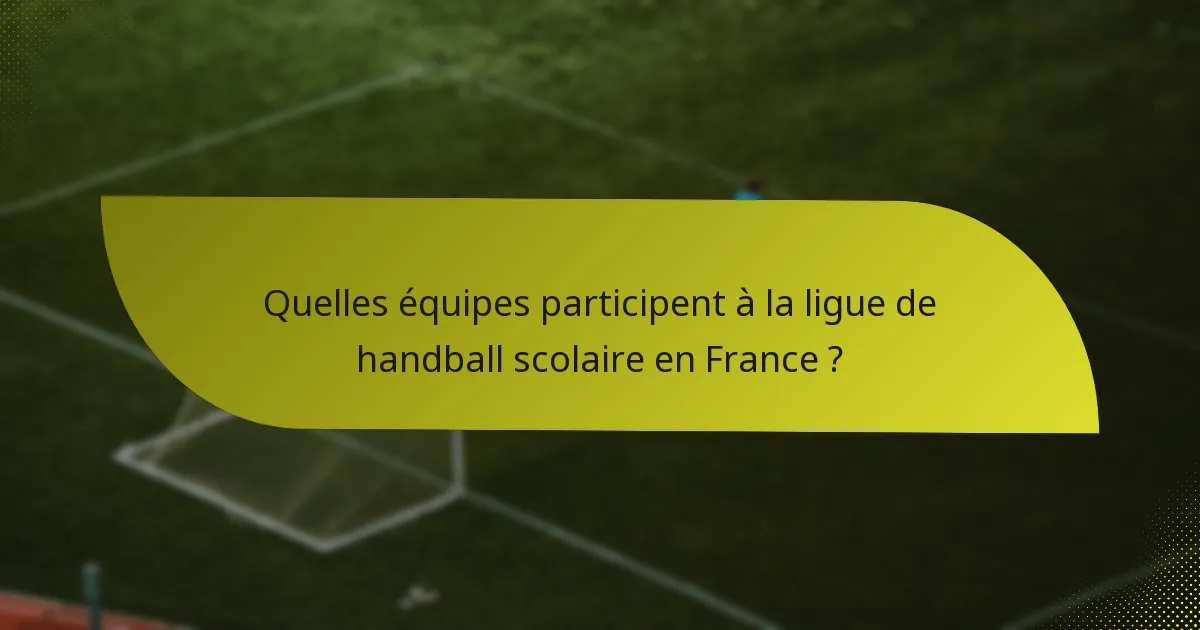 Quelles équipes participent à la ligue de handball scolaire en France ?
