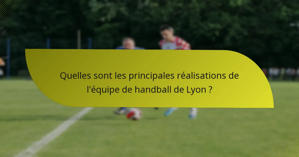 Quelles sont les principales réalisations de l'équipe de handball de Lyon ?