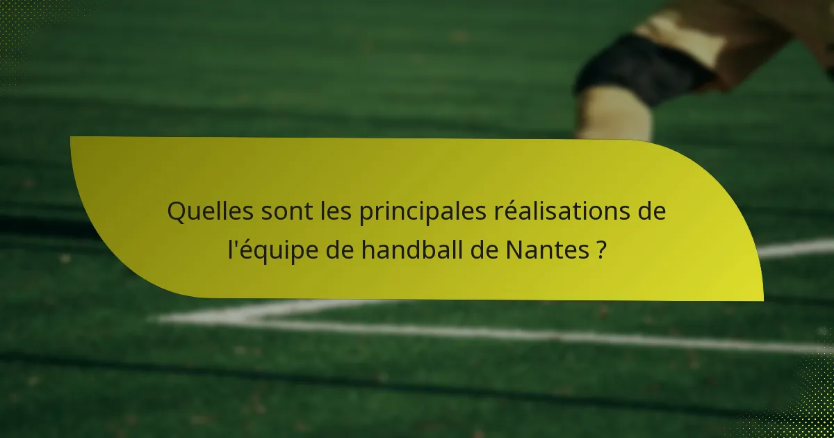 Quelles sont les principales réalisations de l'équipe de handball de Nantes ?