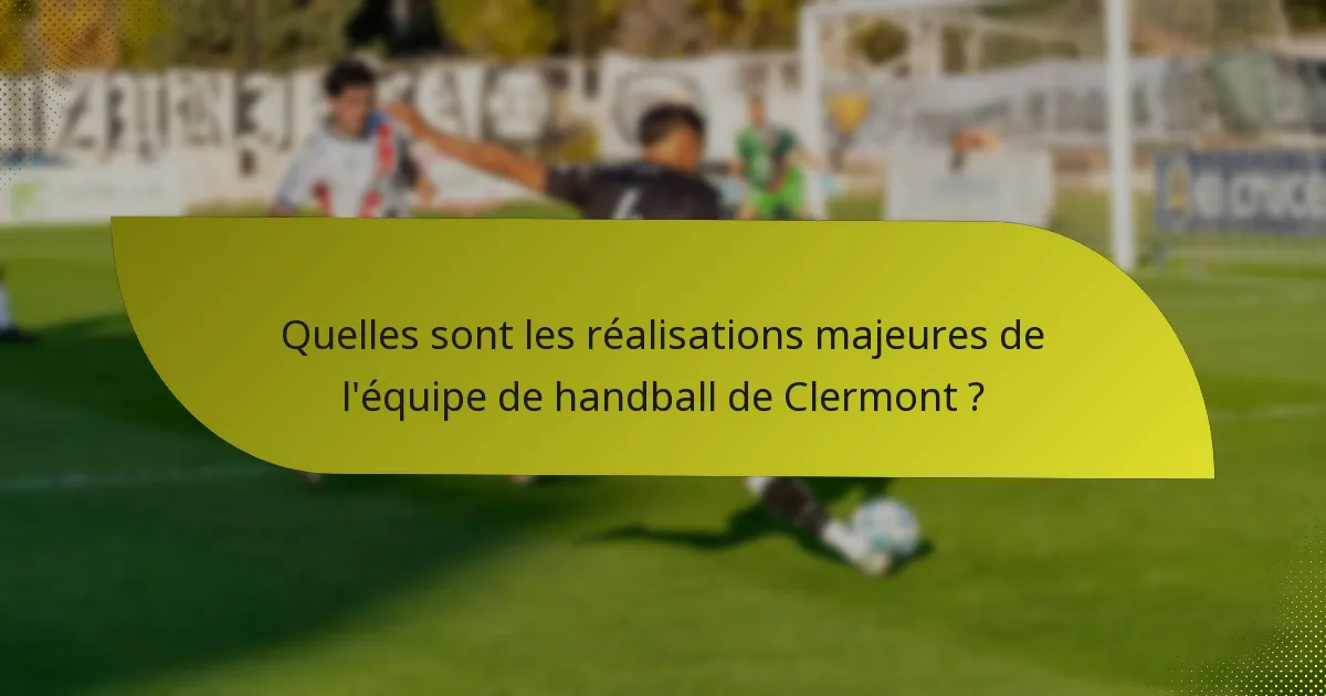 Quelles sont les réalisations majeures de l'équipe de handball de Clermont ?
