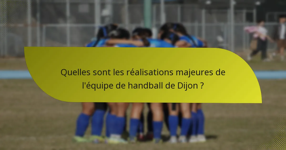 Quelles sont les réalisations majeures de l'équipe de handball de Dijon ?