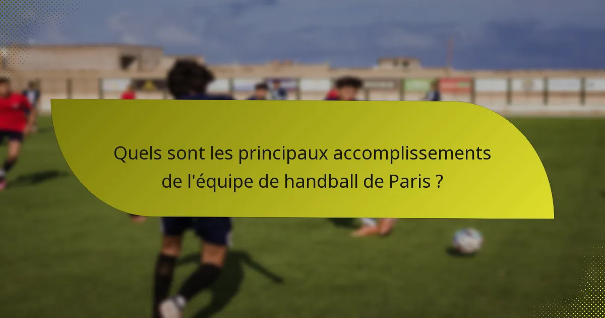 Quels sont les principaux accomplissements de l'équipe de handball de Paris ?